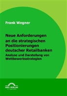 Frank Wegner - Neue Anforderungen an die strategischen Positionierungen deutscher Retailbanken