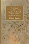 Robert Knight - A Critical Commentary on the Epistle of St. Paul the Apostle to the Romans