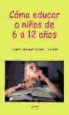 José Manuel Mañú Noáin - Cómo educar a niños de 6 a 12 años