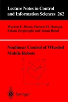 Aman Behal, Darren Dawson, Darren M Dawson, Darren M. Dawson, Warren Dixon, Warren E Dixon... - Nonlinear Control of Wheeled Mobile Robots