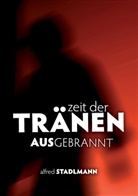 Alfred Stadlmann - Zeit der Tränen - Ausgebrannt
