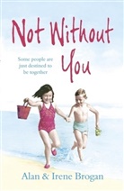 Alan And Irene Brogan, Alan And Irene Brogan, Alan Brogan, Alan And Irene Brogan, Alan Brogan Brogan, Irene Brogan - Not Without You