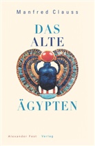 Manfred Clauss - Das Alte Ägypten