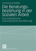 Cornelia Schäfter - Die Beratungsbeziehung in der Sozialen Arbeit