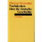 Thomas Nipperdey - Nachdenken über die deutsche Geschichte