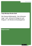 Tanja Monique Bruske-Guth - Die Fantasy-Rollenspiele "Das Schwarze Auge" und "Advanced Dungeons and Dragons" als Medienverbundangebote