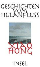 Xiao Hong, Xiao Hong, Xiao Xiao Hong - Geschichten vom Hulanfluß