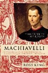 Ross King - Machiavelli