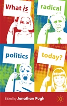 Jonathan Pugh, Pugh, J Pugh, J. Pugh, Jonathan Pugh - What Is Radical Politics Today?