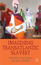 Cora Oldfield Kaplan, KAPLAN CORA OLDFIELD J R, Kaplan, C Kaplan, C. Kaplan, Cora Kaplan... - Imagining Transatlantic Slavery