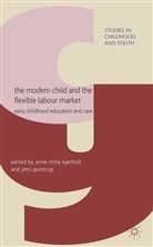 Anne-Trine Kj Rholt, Anne Trine Qvortrup Kjorholt, KJORHOLT ANNE TRINE QVORTRUP JENS, Anne-Trine Kj Rholt, A. Kjorholt, Anne Trine Kjorholt... - Modern Child and the Flexible Labour Market