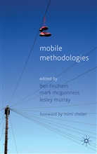 Ben Fincham, Ben Mcguinness Fincham, FINCHAM BEN MCGUINNESS MARK MURR, Mark McGuinness, Lesley Murray, B. Fincham... - Mobile Methodologies