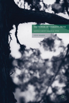S Walker, S. Walker, Steve Walker, Steven C. Walker, Walker S. - Power of Tolkien''s Prose Middle-Earth''s Magical Style