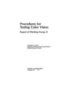 Commission on Behavioral and Social Scie, Commission on Behavioral and Social Sciences and Education, Committee on Vision, Division Of Behavioral And Social Scienc, Division of Behavioral and Social Sciences and Education, National Academy Of Sciences... - Procedures for Testing Color Vision