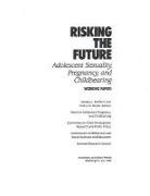 Commission on Behavioral and Social Scie, Commission on Behavioral and Social Sciences and Education, Committee on Child Development Research, Committee on Child Development Research and Public Policy, Division Of Behavioral And Social Scienc, Division of Behavioral and Social Sciences and Education... - Risking the Future