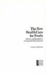 Edited by Bradford H Gray, Institute of Medicine, National Academy of Sciences, Bradford H Gray, Bradford H. Gray, Bradford Hitch Gray - The New Health Care for Profit