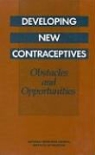 Commission on Behavioral and Social Scie, Commission on Behavioral and Social Sciences and Education, Committee on Contraceptive Development, Division Of Behavioral And Social Scienc, Division of Behavioral and Social Sciences and Education, National Academy Of Sciences... - Developing New Contraceptives