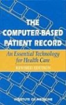 Committee on Improving the Patient Recor, Committee on Improving the Patient Record, Institute of Medicine, Don E Detmer, Don E. Detmer, Richard S Dick... - The Computer-Based Patient Record