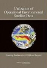 Aeronautics and Space Engineering Board, Board on Atmospheric Sciences &amp; Climate, Board on Atmospheric Sciences and Climat, Board on Atmospheric Sciences and Climate, Committee on Environmental Satellite Dat, Committee on Environmental Satellite Data Utilization... - Utilization of Operational Environmental Satellite Data