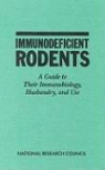 Commission On Life Sciences, Committee on Immunologically Compromised, Committee on Immunologically Compromised Rodents, Institute for Laboratory Animal Research, Institute of Laboratory Animal Resources, National Research Council - Immunodeficient Rodents