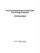 Aeronautics and Space Engineering Board, Division on Engineering and Physical Sci, Division on Engineering and Physical Sciences, National Academy Of Sciences, National Research Council, Steering Committee for Workshops on Issu... - Government/Industry/Academic Relationships for Technology Development