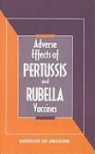 Committee to Review the Adverse Conseque, Committee to Review the Adverse Consequences of Pertussis and Rubella Vaccines, Committee to Review the Adverse Consequences of Pertussis and Rubellavaccines, Institute Of Medicine, Harvey V Fineberg, Harvey V. Fineberg... - Adverse Effects of Pertussis and Rubella Vaccines