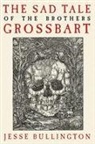 Bullingto, Jesse Bullington - The Sad Tale of the Brothers Grossbart