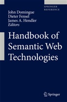 James A Hendler, John Domingue, Diete Fensel, Dieter Fensel, James A. Hendler - Handbook of Semantic Web Technologies