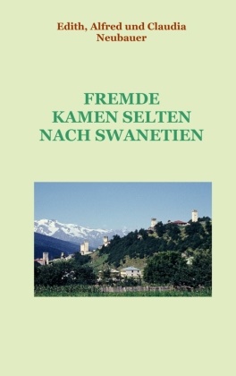 Alfre Neubauer, Alfred Neubauer, Claudia Neubauer, Edit Neubauer, Edith Neubauer - Fremde kamen selten nach Swanetien