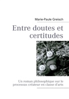 Marie-Paule Greisch - Entre doutes et certitudes