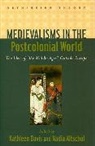 Kathleen Davis, Kathleen (EDT)/ Altschul Davis, Kathleen (University of Rhode Island) Altsc Davis, Kathleen Altschul Davis, Nadia Altschul, Nadia (The Johns Hopkins University) Altschul... - Medievalisms in the Postcolonial World