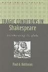 Paul A Kottman, Paul A. Kottman, Paul A. (Assistant Professor of Comparati Kottman, Paul A. (Assistant Professor of Comparative Literature Kottman - Tragic Conditions in Shakespeare