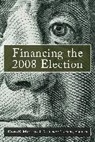 Anthony (EDT)/ Magleby Corrado, Anthony Corrado, David B. Magleby, Magleby David B. - Financing the 2008 Election