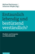 Michael Bachmann, Michael Herausgegeben von Bachmann, Godwin Lämmermann, Johann Woyke, Johannes Woyke - Erstaunlich lebendig und bestürzend verständlich?