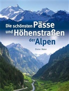 Dieter Maier - Die schönsten Pässe und Höhenstraßen der Alpen