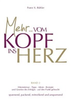 Franz X Bühler, Franz X. Bühler, Franz X. Bühler - Mehr... Vom Kopf ins Herz. Bd.2