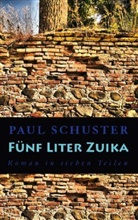 Paul Schuster - F&uuml;nf Liter Zuika