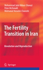 Mohammad J. Abbasi-Shavazi, Mohammad Jala Abbasi-Shavazi, Mohammad Jalal Abbasi-Shavazi, Hos, Meimanat Hosseini-Chavoshi, Pete McDonald... - The Fertility Transition in Iran