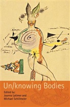Joanna Schillmeier Latimer, Joann Latimer, Joanna Latimer, Joanna Elizabeth Latimer, SCHILLMEIER, Michael Schillmeier... - Un/knowing Bodies