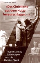Judith von Halle - "Das christliche aus dem Holz herausschlagen..."
