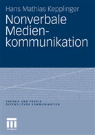 Hans M. Kepplinger, Hans Mathias Kepplinger - Nonverbale Medienkommunikation