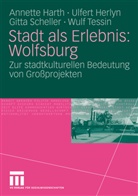 Annett Harth, Annette Harth, Ulfer Herlyn, Ulfert Herlyn, Gitta Scheller, Gitta u a Scheller... - Stadt als Erlebnis: Wolfsburg