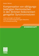 Robert Michel - Kompensation von sättigungsbedingten Harmonischen in der Strömen feldorientiert geregelter Synchronmotoren