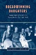 Katrina Srigley - Breadwinning Daughters - Young Working Women in a Depression-Era City, 1929-1939