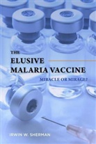 Irwin W Sherman, Irwin W. Sherman - Elusive Malaria Vaccine