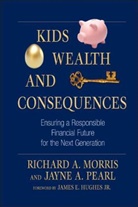 Collectif, James E. Hughes, Richard A Morris, Richard A. Morris, Richard A. Pearl Morris, Jayne A Pearl... - Kids, Wealth, and Consequences