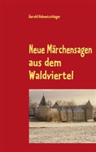 Gerold Halmetschlager - Neue Märchensagen aus dem Waldviertel