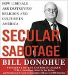 William A. Donohue, William A. Donohue - Secular Sabotage: How Liberals Are Destroying Religion and Culture in America (Audio book)