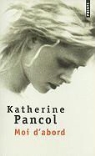 Katherine Pancol, Katherine Pancol, Katherine (1954-....) Pancol, PANCOL KATHERINE - Moi d'abord