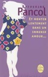 Katherine Pancol, Pancol, K. Pancol, Katherine Pancol, Katherine (1954-....) Pancol, Pancol-k - Et monter lentement dans un immense amour...